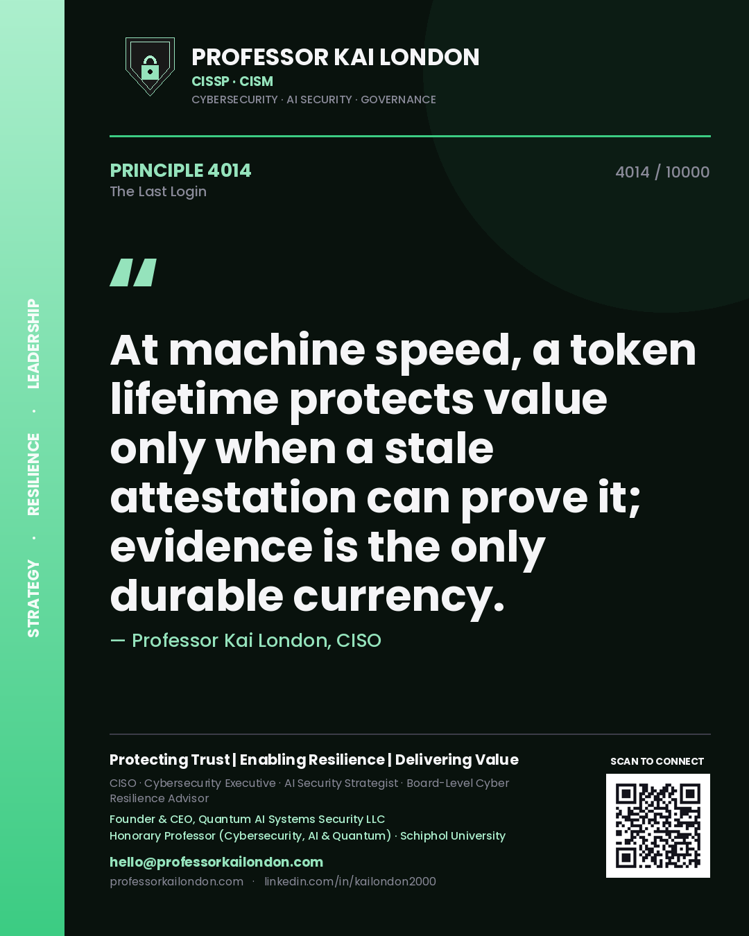 Quote card by Professor Kai London reading 'At machine speed, a token lifetime protects value only when a stale attestation can prove it; evidence is the only durable currency.'. From the book The Last Login.