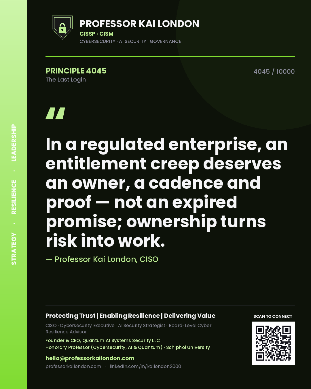 Professor Kai London principle 4045: In a regulated enterprise, an entitlement creep deserves an owner, a cadence and proof — not an expired promise; ownership turns risk into work.