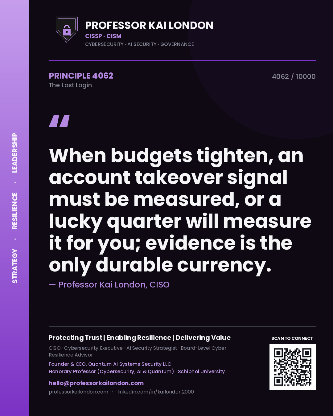 Quote card by Professor Kai London reading 'When budgets tighten, an account takeover signal must be measured, or a lucky quarter will measure it for you; evidence is the only durable currency.'. From the book The Last Login.