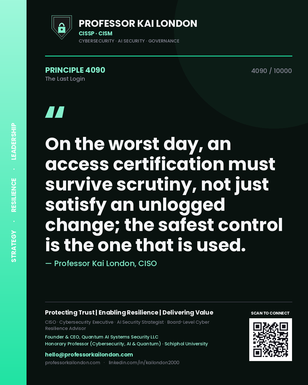 Quote card by Professor Kai London reading 'On the worst day, an access certification must survive scrutiny, not just satisfy an unlogged change; the safest control is the one that is used.'. From the book The Last Login.
