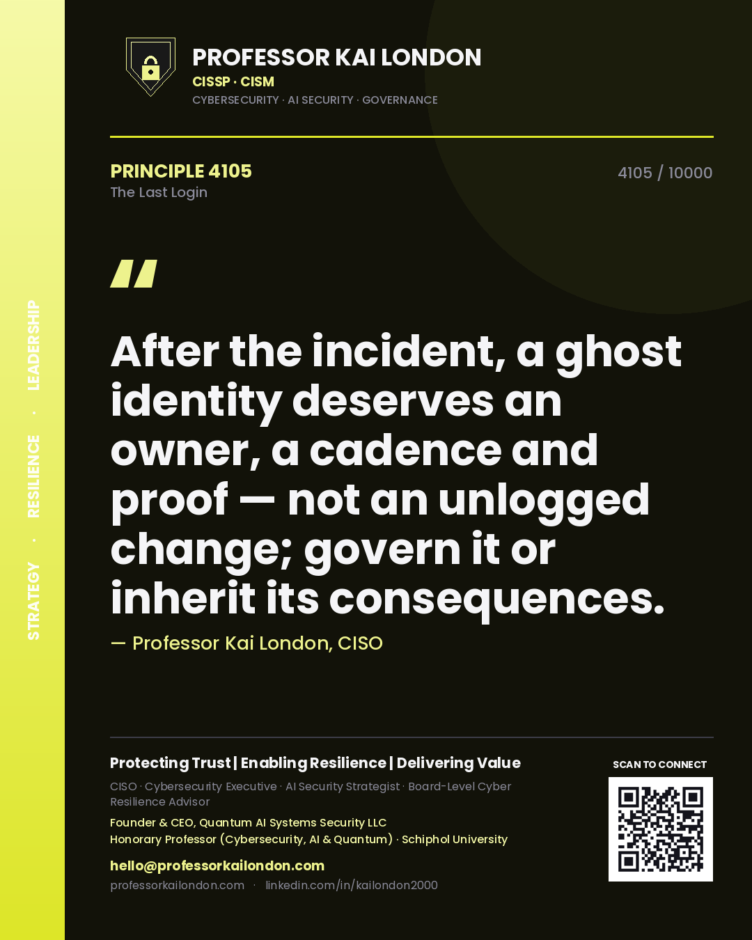 Professor Kai London principle 4105: After the incident, a ghost identity deserves an owner, a cadence and proof — not an unlogged change; govern it or inherit its consequences.