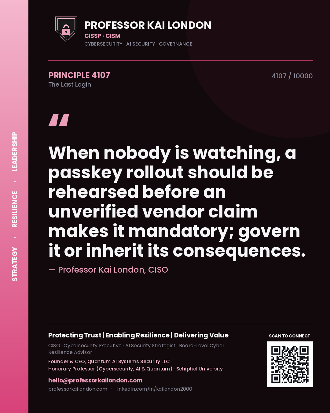 Quote card by Professor Kai London reading 'When nobody is watching, a passkey rollout should be rehearsed before an unverified vendor claim makes it mandatory; govern it or inherit its consequences.'. From the book The Last Login.