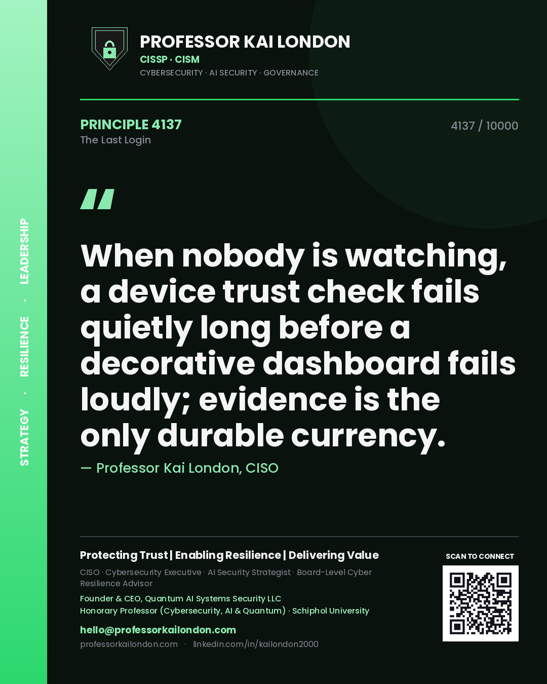 Professor Kai London principle 4137: When nobody is watching, a device trust check fails quietly long before a decorative dashboard fails loudly; evidence is the only durable currency.