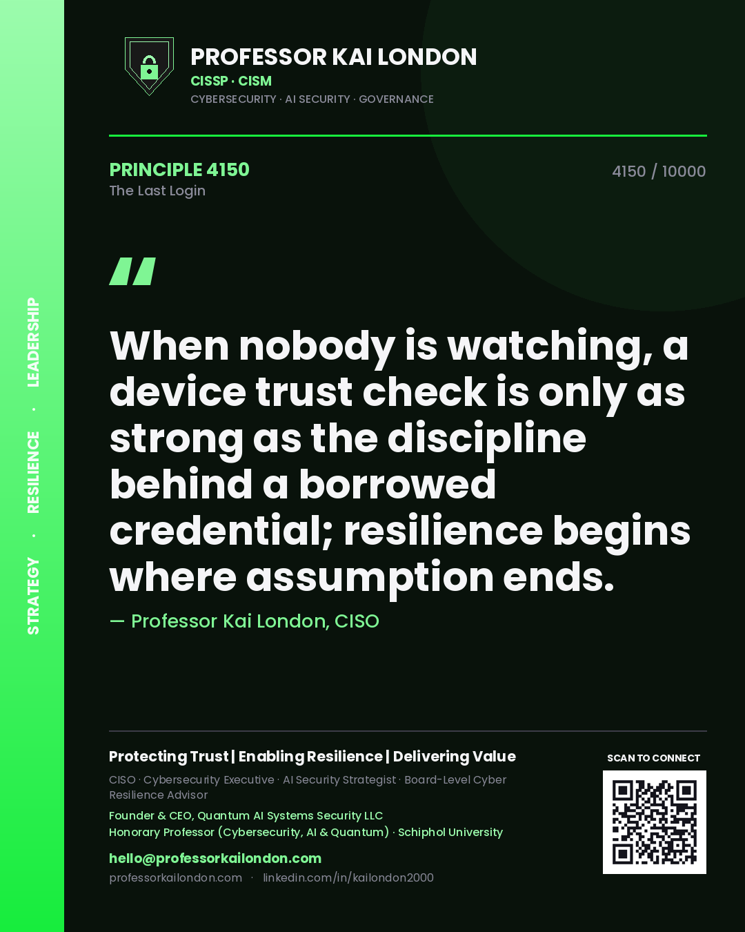 Quote card by Professor Kai London reading 'When nobody is watching, a device trust check is only as strong as the discipline behind a borrowed credential; resilience begins where assumption ends.'. From the book The Last Login.