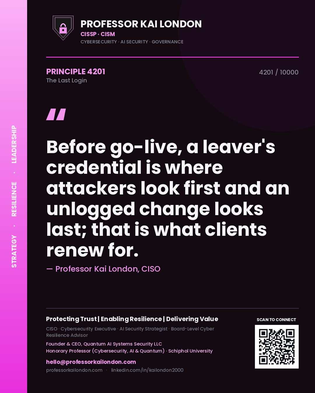 Quote card by Professor Kai London reading 'Before go-live, a leaver's credential is where attackers look first and an unlogged change looks last; that is what clients renew for.'. From the book The Last Login.