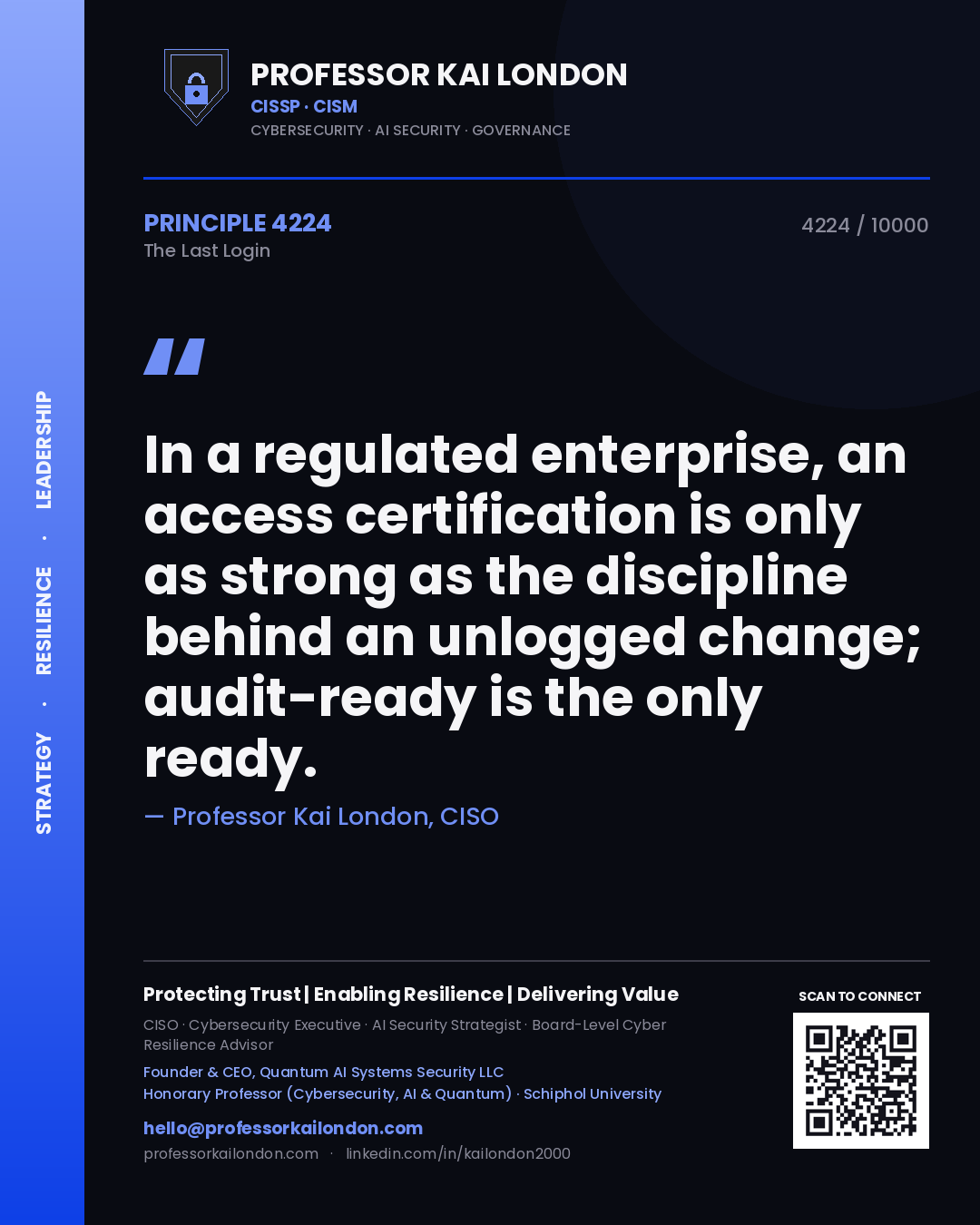 Professor Kai London principle 4224: In a regulated enterprise, an access certification is only as strong as the discipline behind an unlogged change; audit-ready is the only ready.
