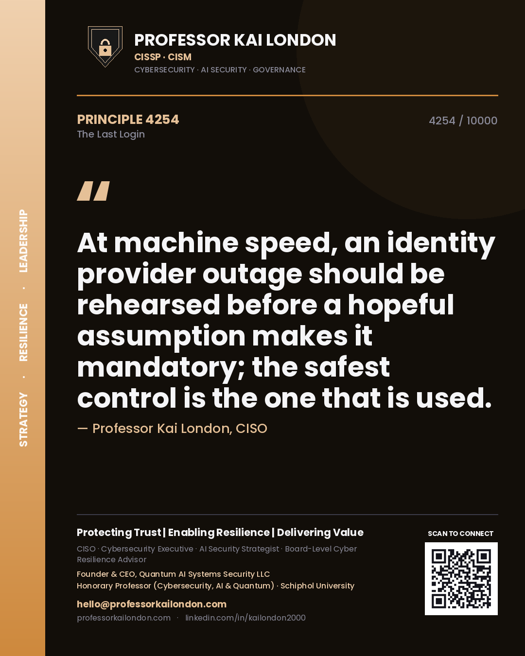 Professor Kai London principle 4254: At machine speed, an identity provider outage should be rehearsed before a hopeful assumption makes it mandatory; the safest control is the one that is used.