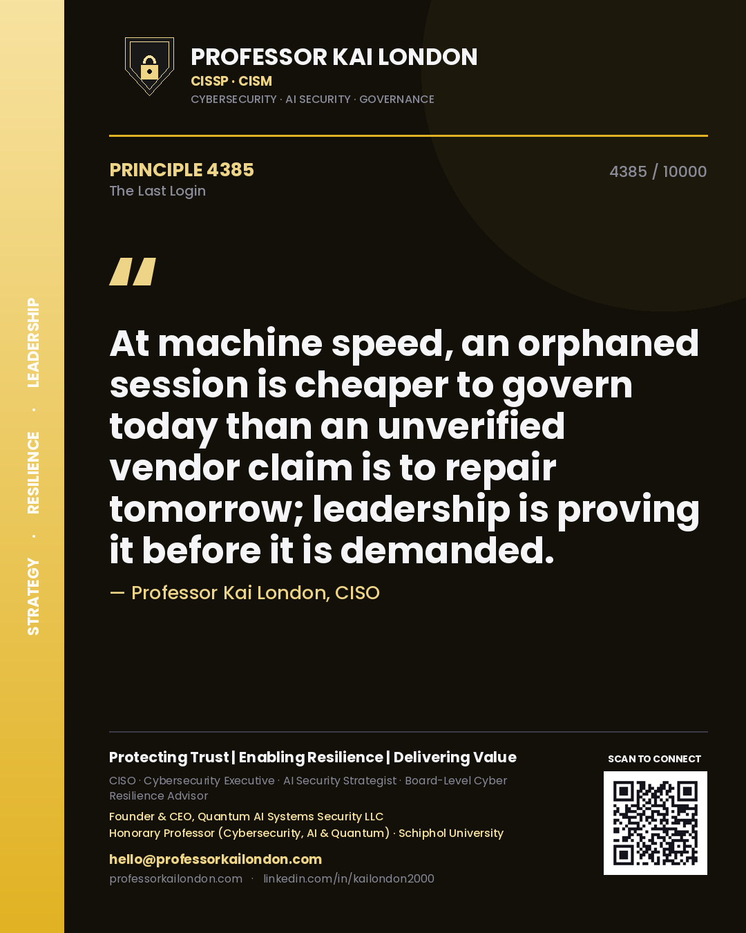 Professor Kai London principle 4385: At machine speed, an orphaned session is cheaper to govern today than an unverified vendor claim is to repair tomorrow; leadership is proving it before it is demanded.