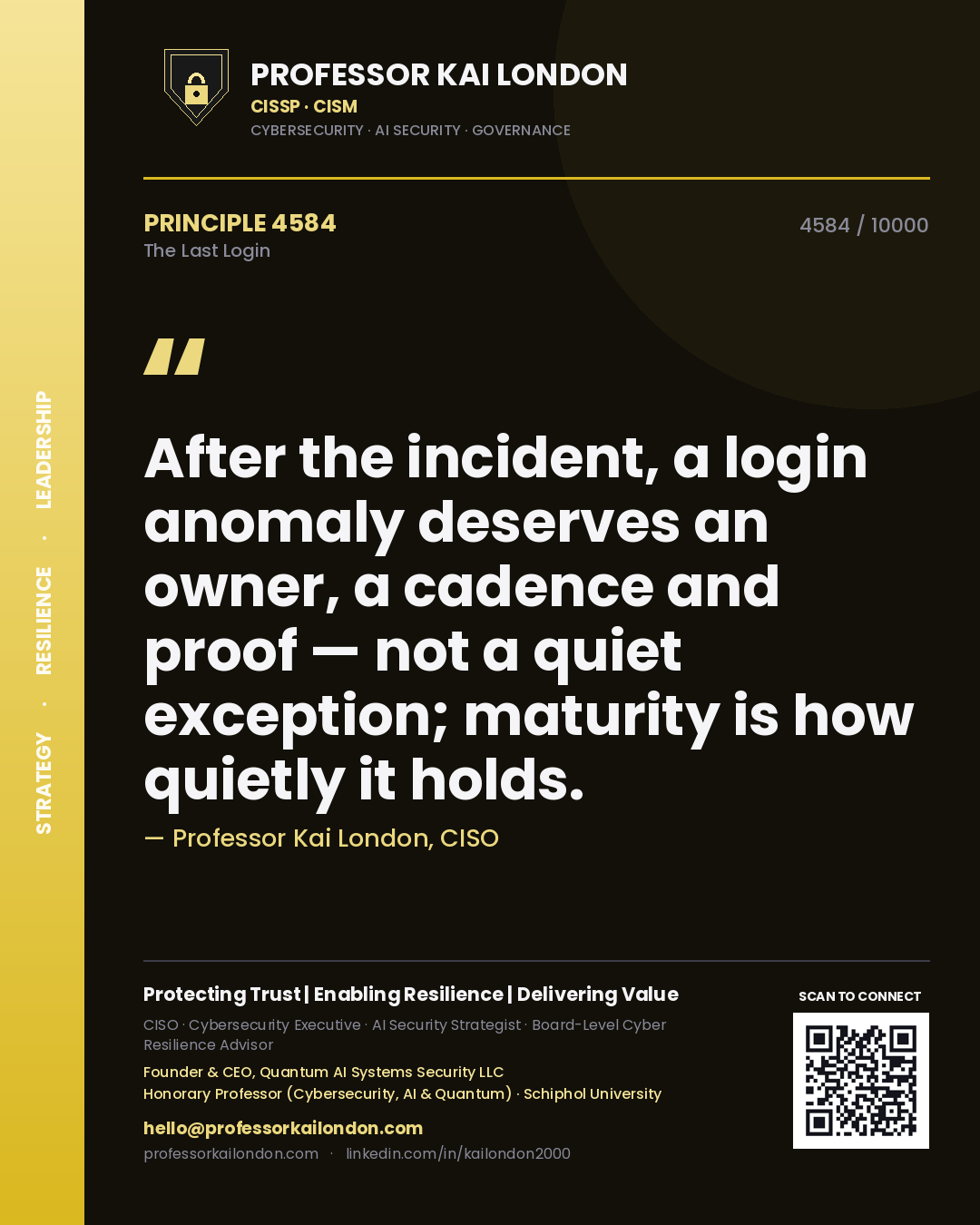 Quote card by Professor Kai London reading 'After the incident, a login anomaly deserves an owner, a cadence and proof — not a quiet exception; maturity is how quietly it holds.'. From the book The Last Login.