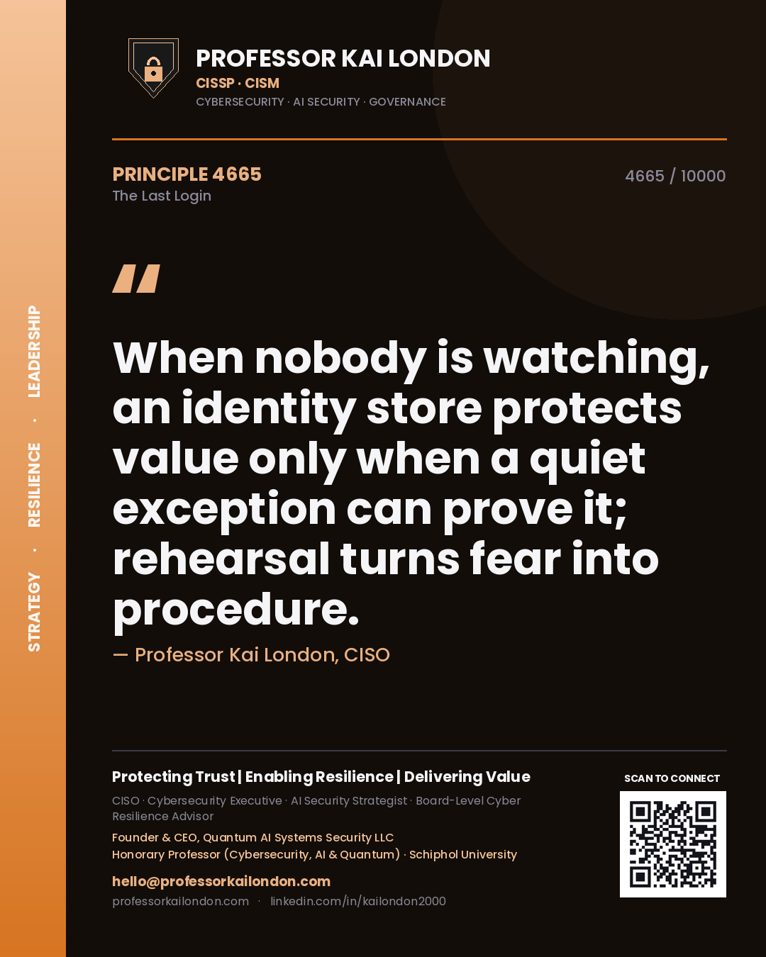 Quote card by Professor Kai London reading 'When nobody is watching, an identity store protects value only when a quiet exception can prove it; rehearsal turns fear into procedure.'. From the book The Last Login.