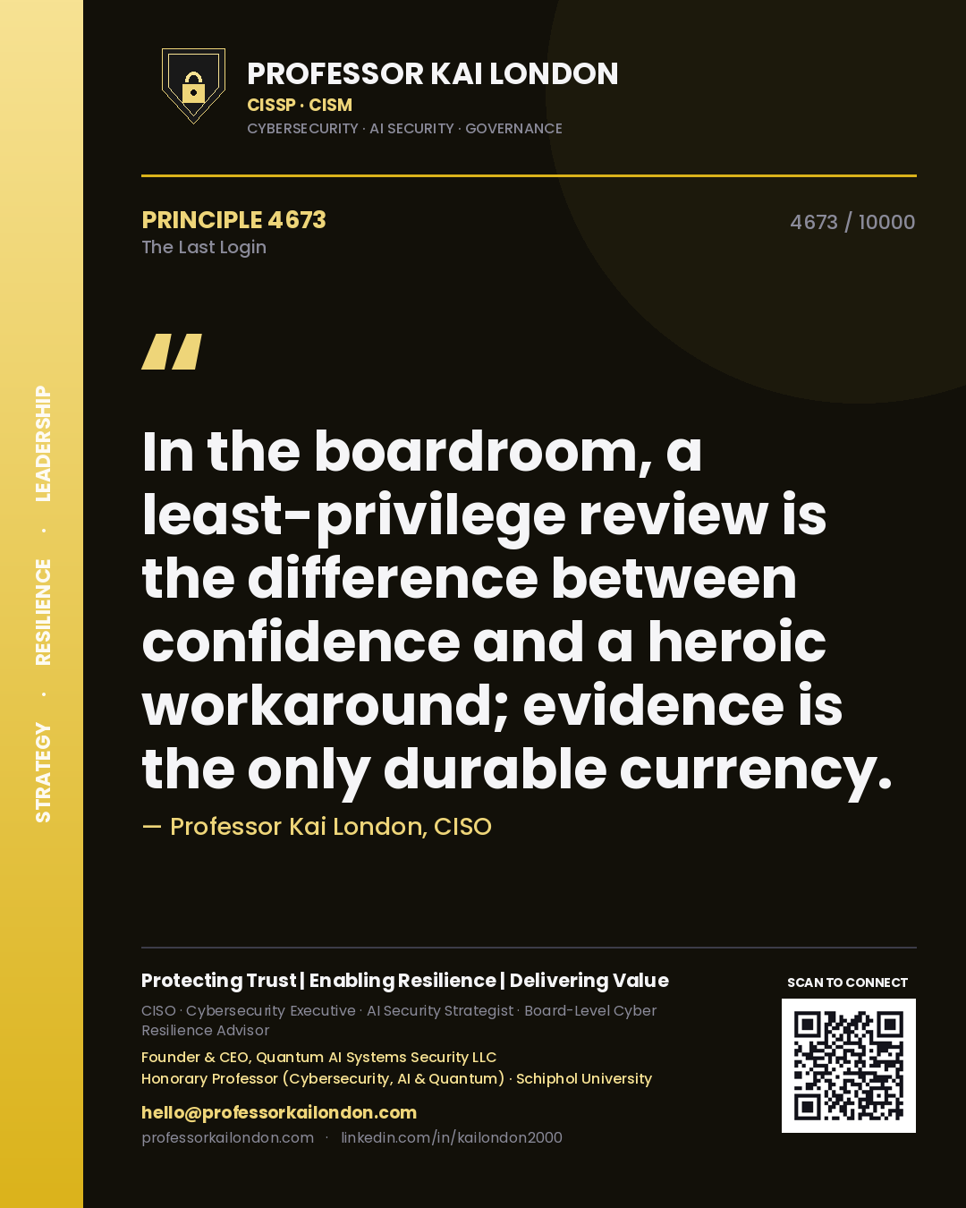 Professor Kai London principle 4673: In the boardroom, a least-privilege review is the difference between confidence and a heroic workaround; evidence is the only durable currency.