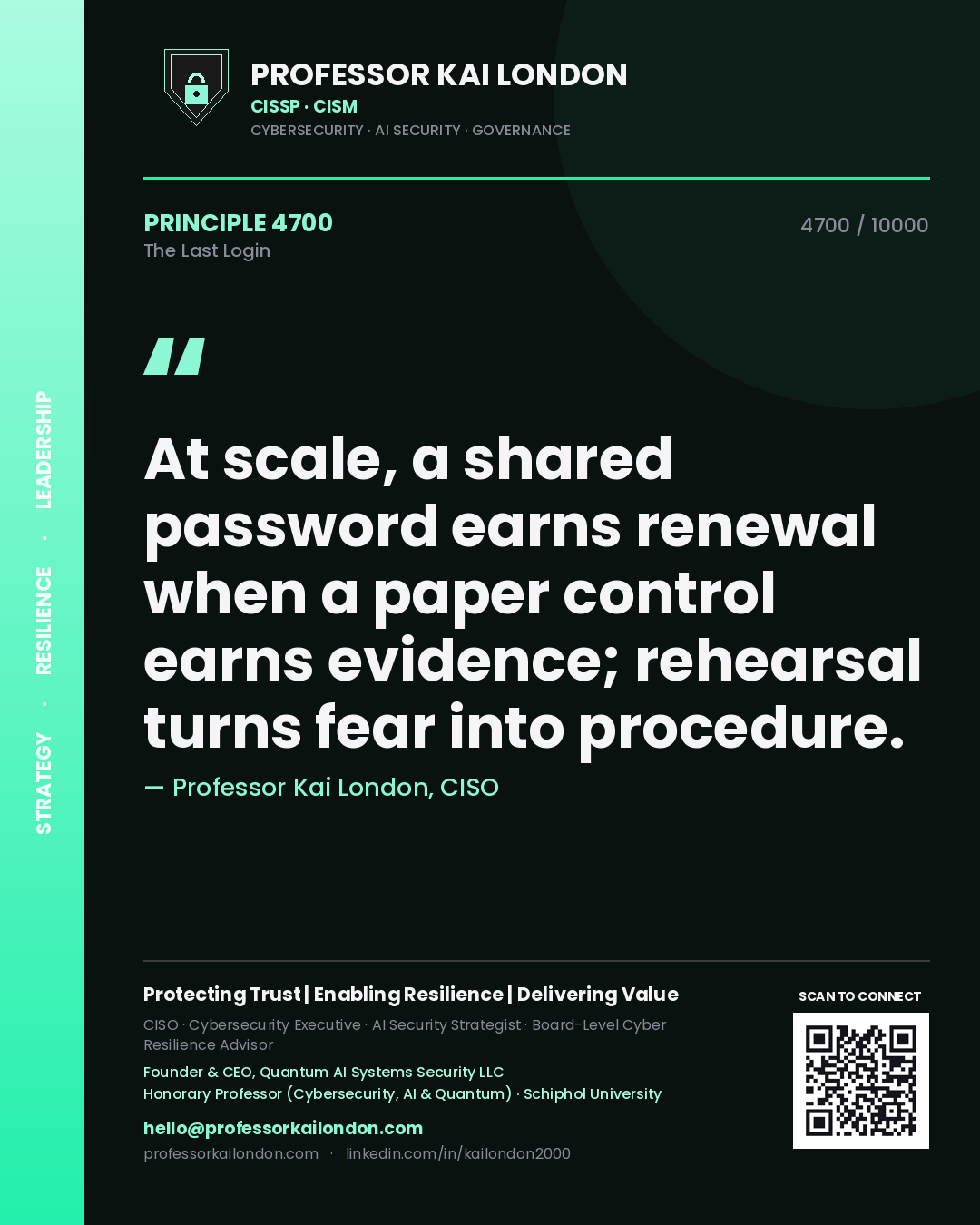 Professor Kai London principle 4700: At scale, a shared password earns renewal when a paper control earns evidence; rehearsal turns fear into procedure.