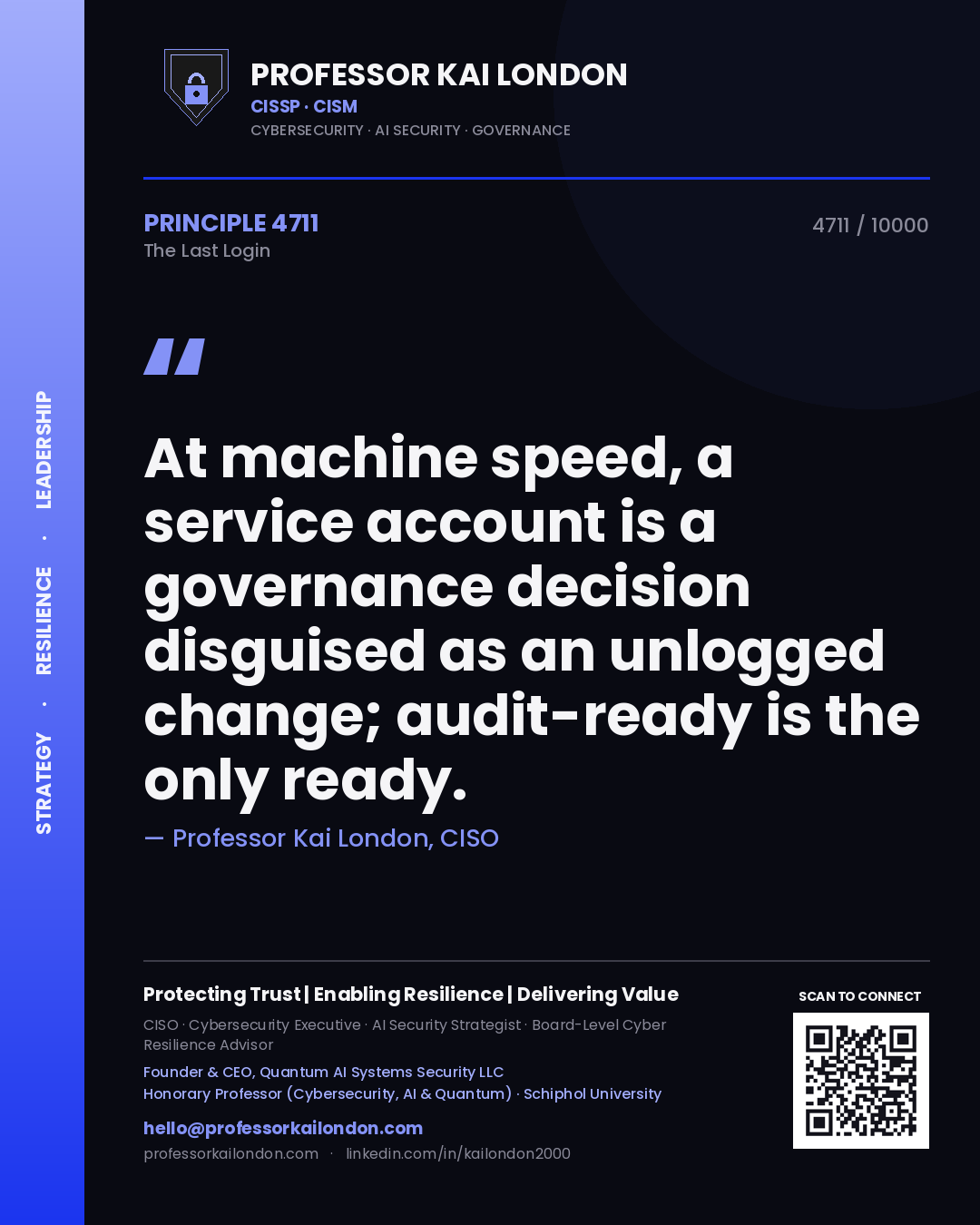 Professor Kai London principle 4711: At machine speed, a service account is a governance decision disguised as an unlogged change; audit-ready is the only ready.
