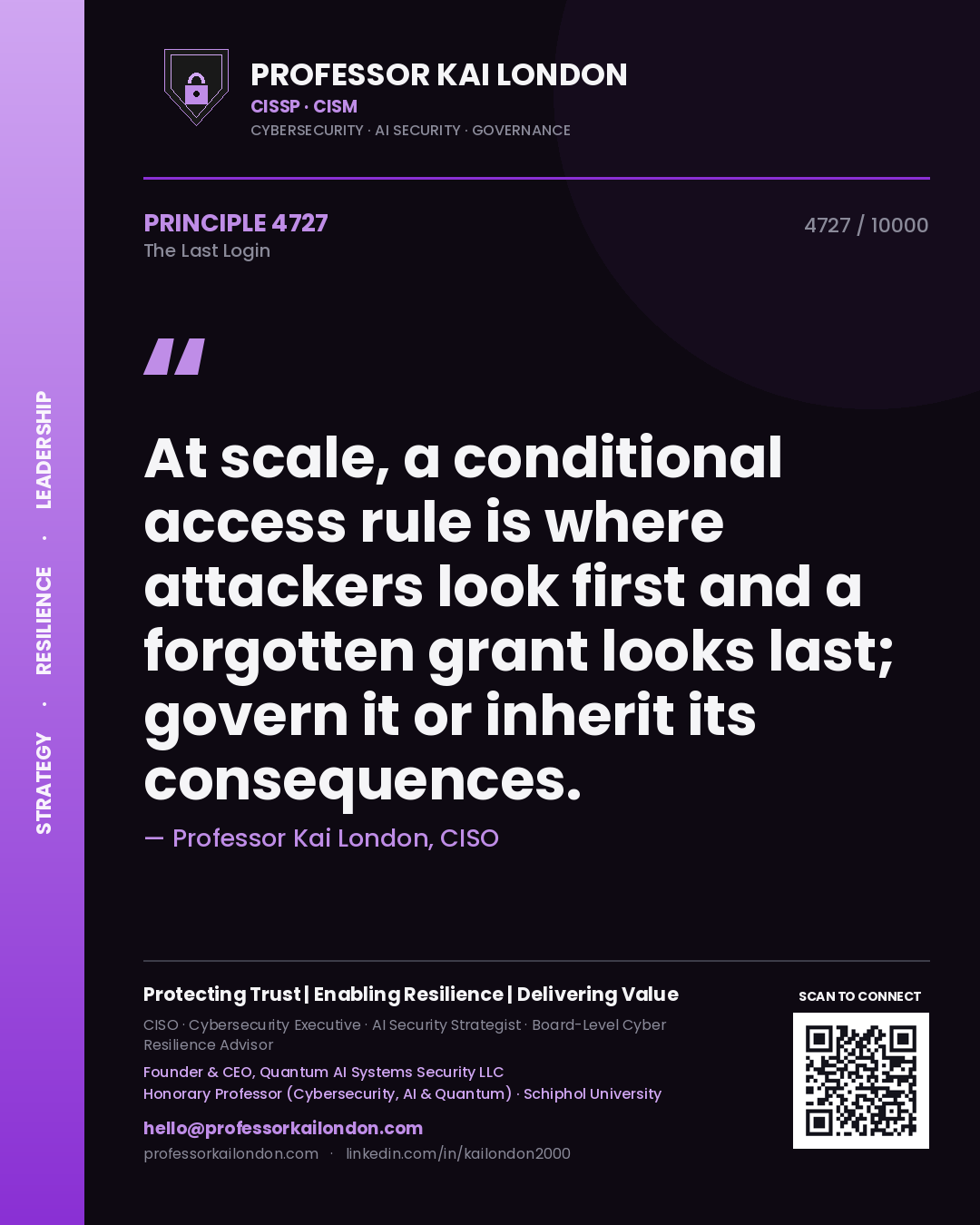 Quote card by Professor Kai London reading 'At scale, a conditional access rule is where attackers look first and a forgotten grant looks last; govern it or inherit its consequences.'. From the book The Last Login.