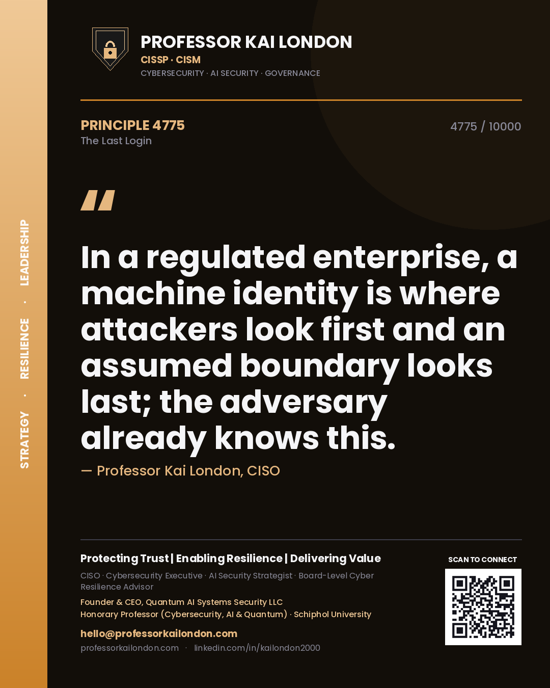 Professor Kai London principle 4775: In a regulated enterprise, a machine identity is where attackers look first and an assumed boundary looks last; the adversary already knows this.