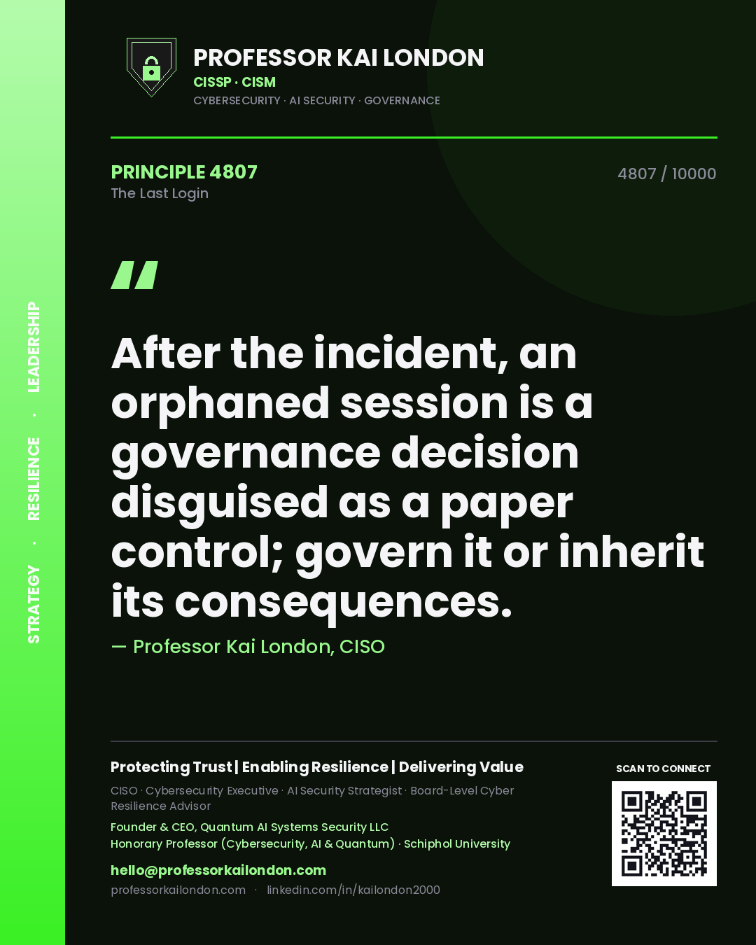 Quote card by Professor Kai London reading 'After the incident, an orphaned session is a governance decision disguised as a paper control; govern it or inherit its consequences.'. From the book The Last Login.