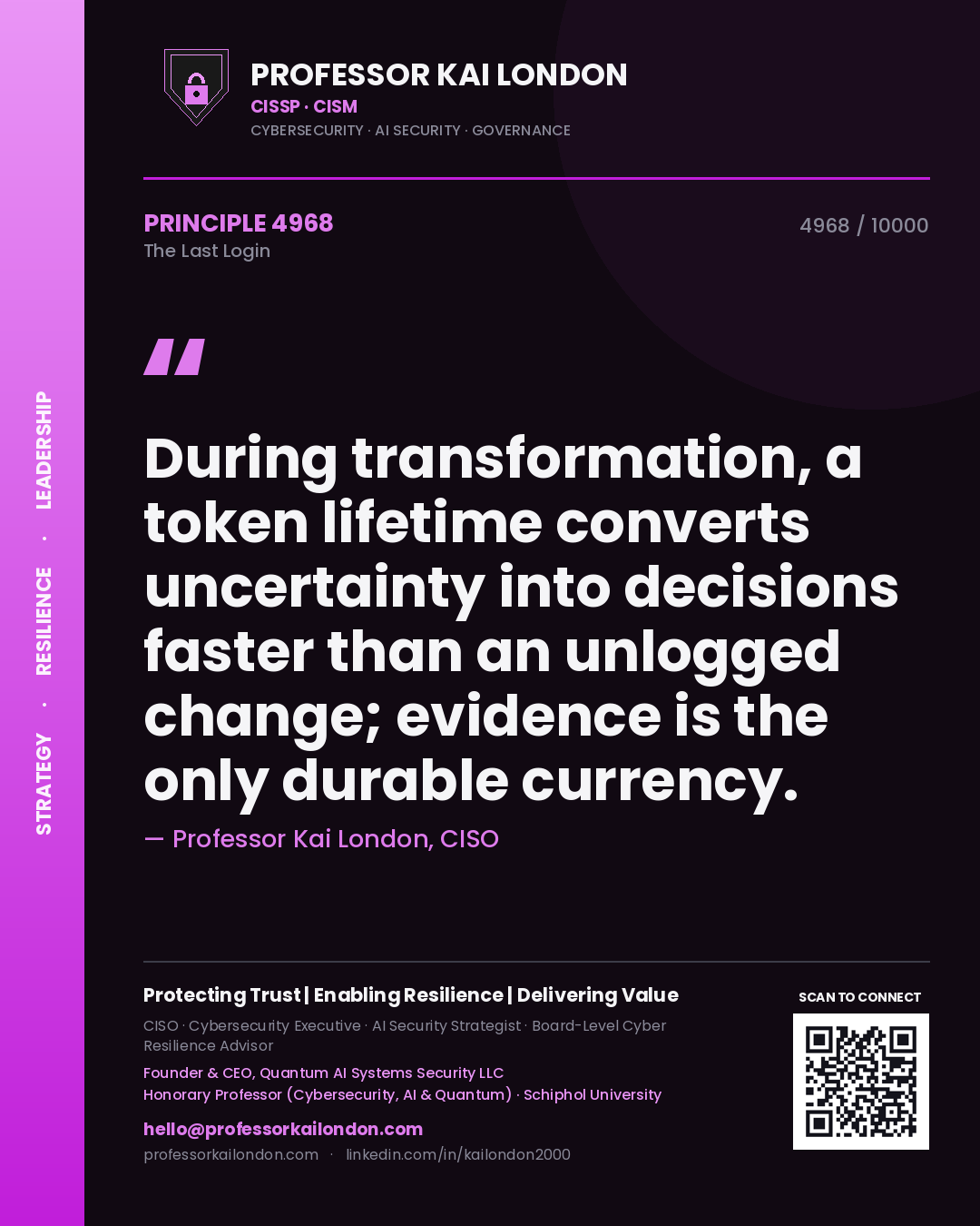 Quote card by Professor Kai London reading 'During transformation, a token lifetime converts uncertainty into decisions faster than an unlogged change; evidence is the only durable currency.'. From the book The Last Login.