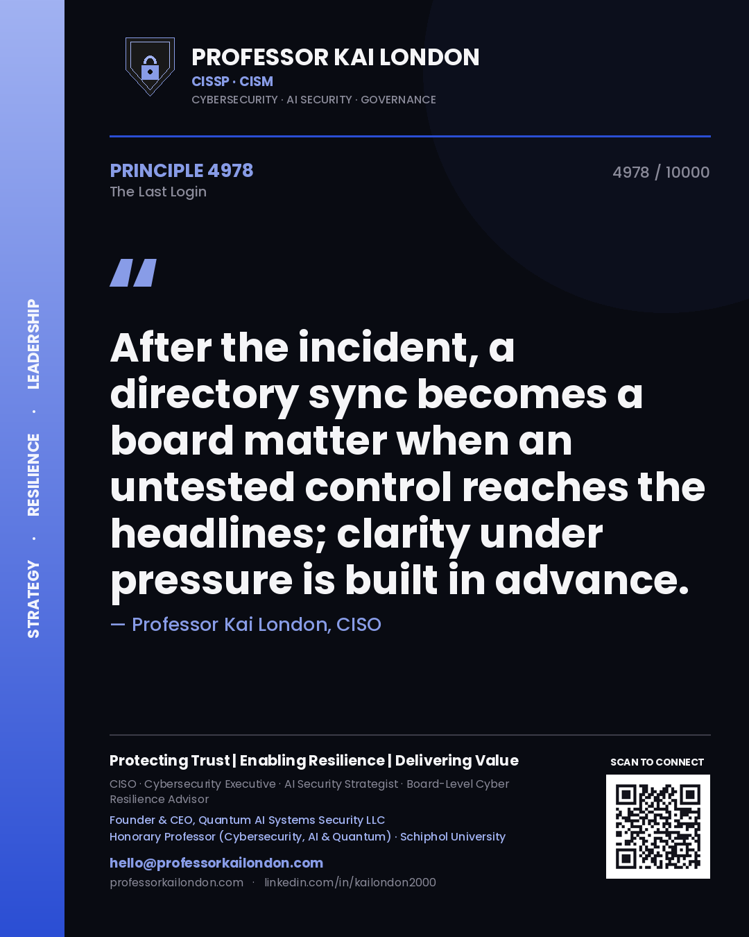 Quote card by Professor Kai London reading 'After the incident, a directory sync becomes a board matter when an untested control reaches the headlines; clarity under pressure is built in advance.'. From the book The Last Login.