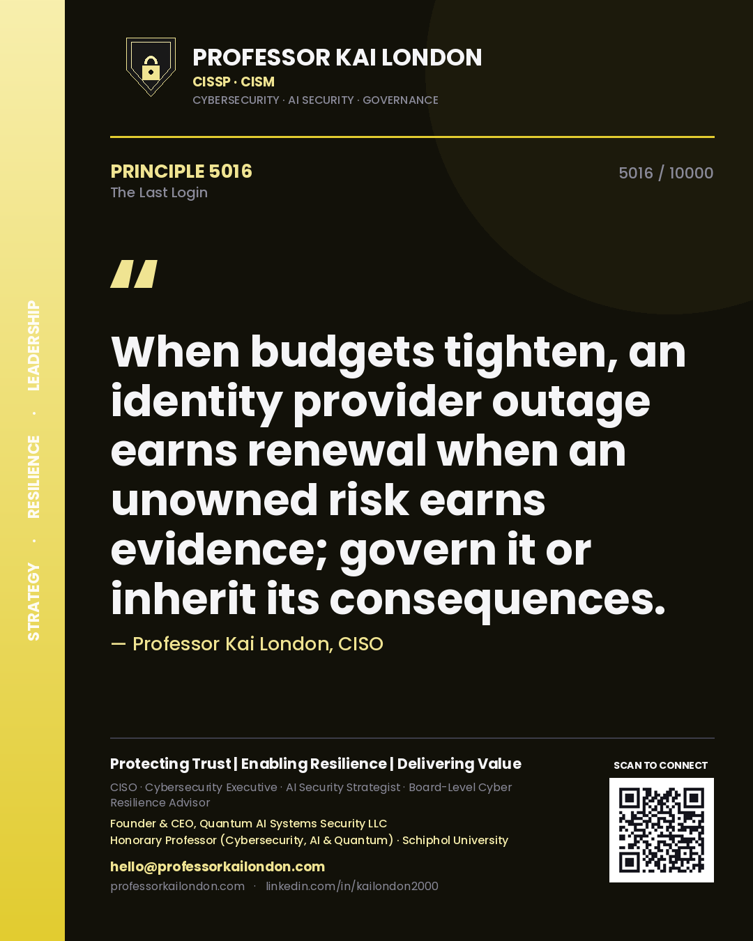 Professor Kai London principle 5016: When budgets tighten, an identity provider outage earns renewal when an unowned risk earns evidence; govern it or inherit its consequences.