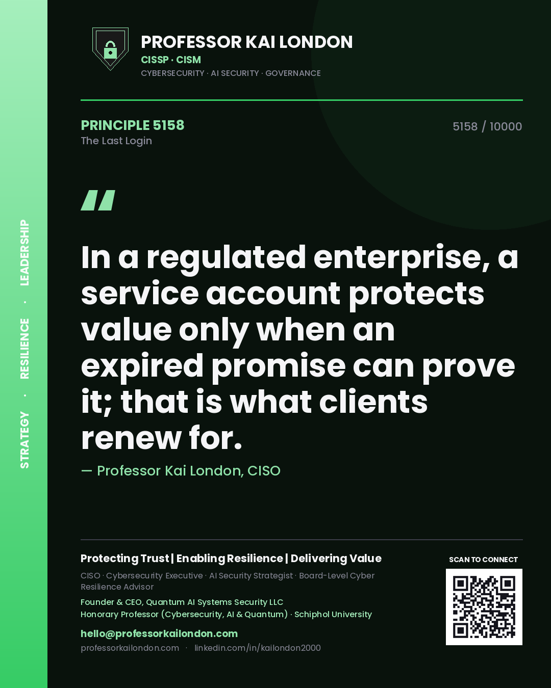 Quote card by Professor Kai London reading 'In a regulated enterprise, a service account protects value only when an expired promise can prove it; that is what clients renew for.'. From the book The Last Login.