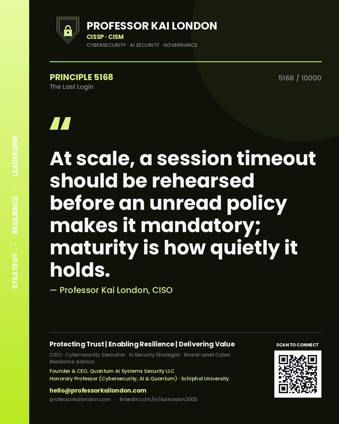 Quote card by Professor Kai London reading 'At scale, a session timeout should be rehearsed before an unread policy makes it mandatory; maturity is how quietly it holds.'. From the book The Last Login.