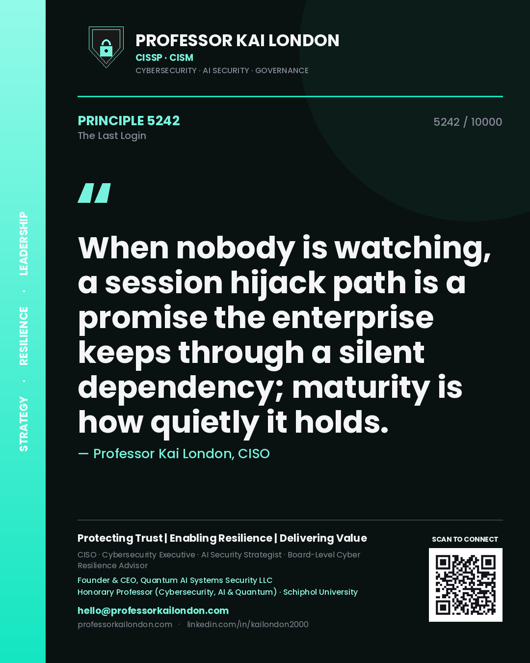 Professor Kai London principle 5242: When nobody is watching, a session hijack path is a promise the enterprise keeps through a silent dependency; maturity is how quietly it holds.