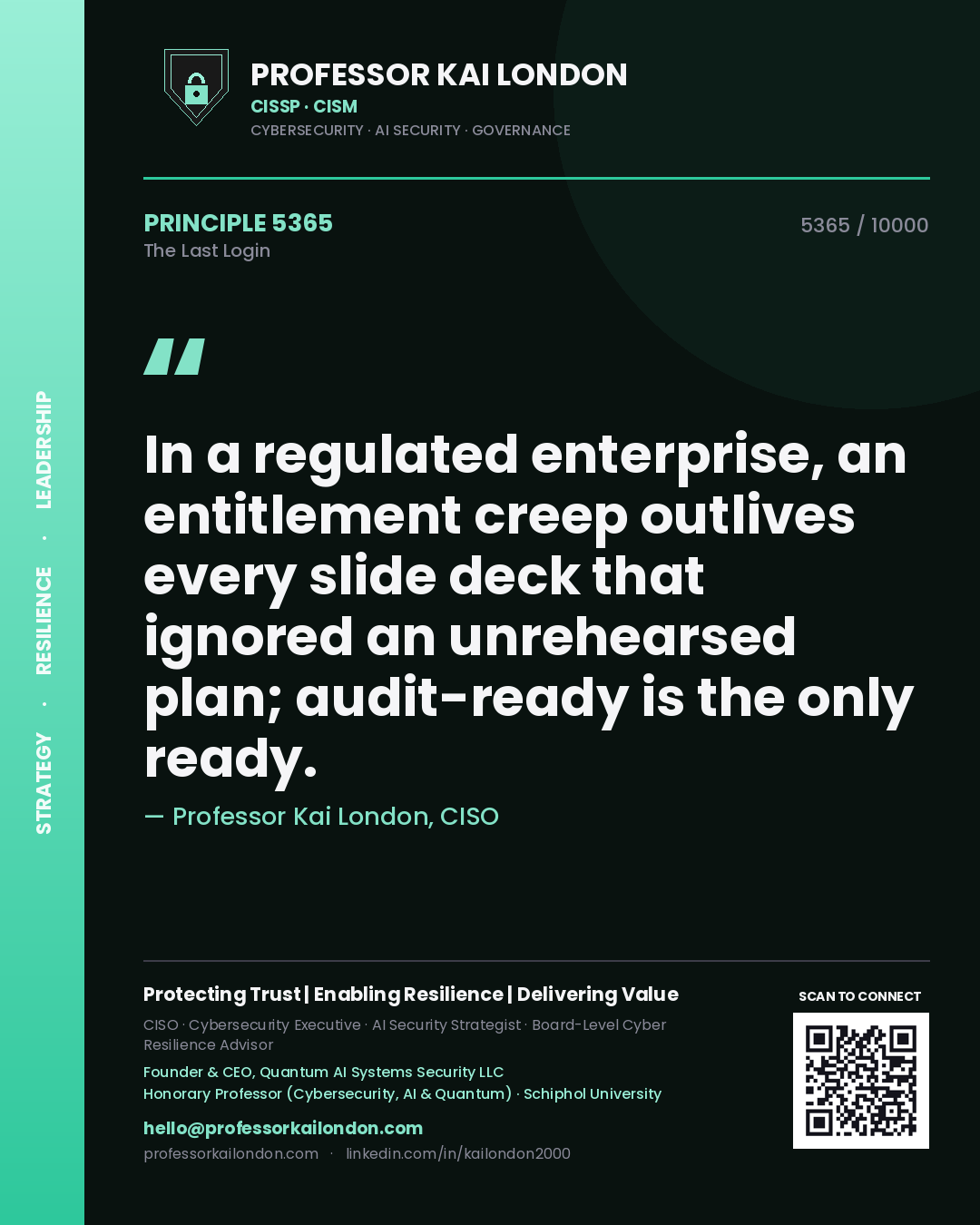 Professor Kai London principle 5365: In a regulated enterprise, an entitlement creep outlives every slide deck that ignored an unrehearsed plan; audit-ready is the only ready.
