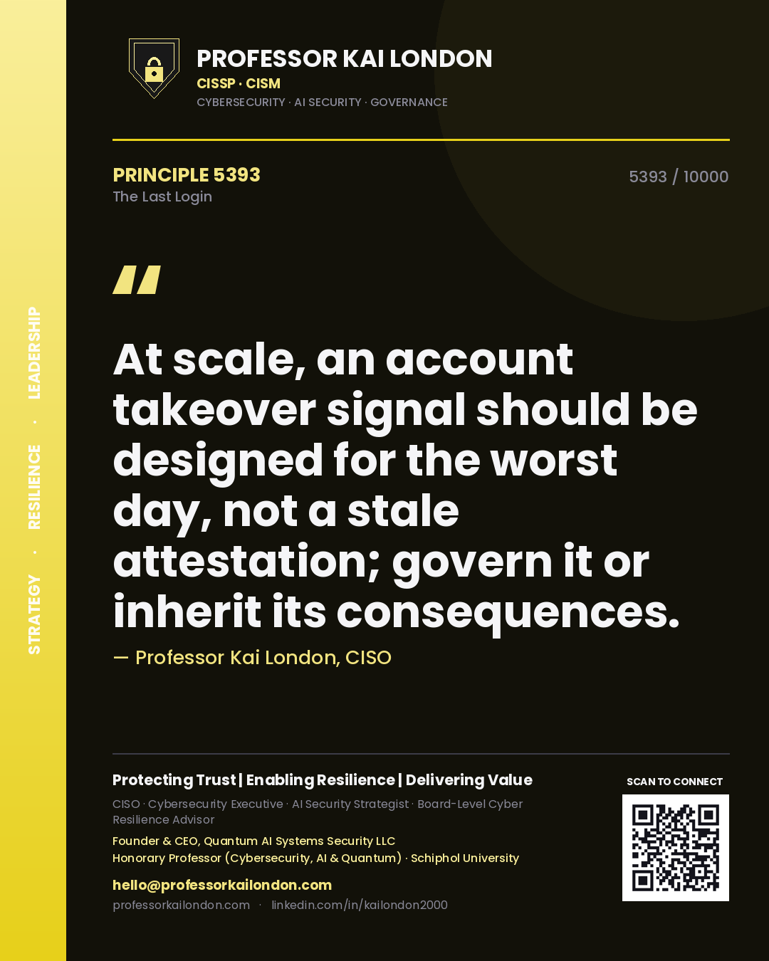 Quote card by Professor Kai London reading 'At scale, an account takeover signal should be designed for the worst day, not a stale attestation; govern it or inherit its consequences.'. From the book The Last Login.