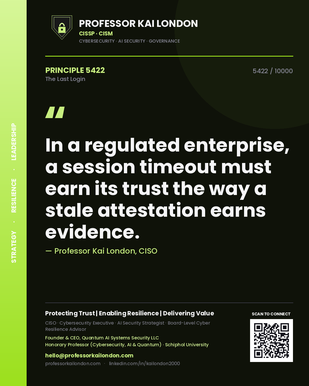 Professor Kai London principle 5422: In a regulated enterprise, a session timeout must earn its trust the way a stale attestation earns evidence.