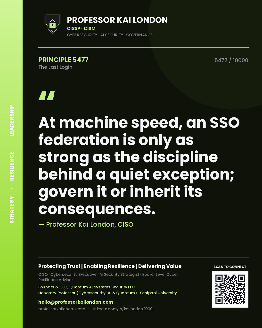 Professor Kai London principle 5477: At machine speed, an SSO federation is only as strong as the discipline behind a quiet exception; govern it or inherit its consequences.