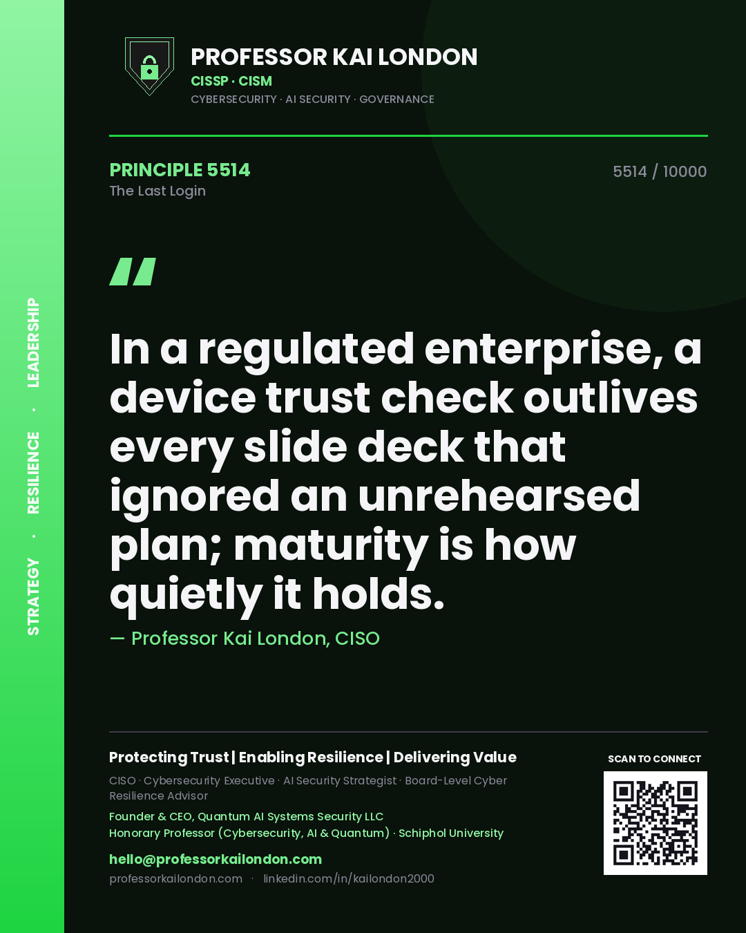 Professor Kai London principle 5514: In a regulated enterprise, a device trust check outlives every slide deck that ignored an unrehearsed plan; maturity is how quietly it holds.