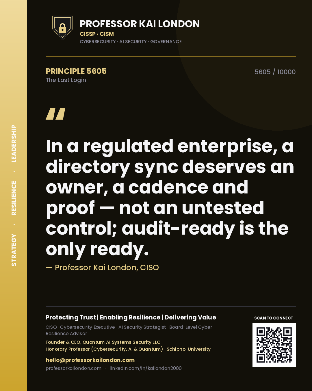 Professor Kai London principle 5605: In a regulated enterprise, a directory sync deserves an owner, a cadence and proof — not an untested control; audit-ready is the only ready.