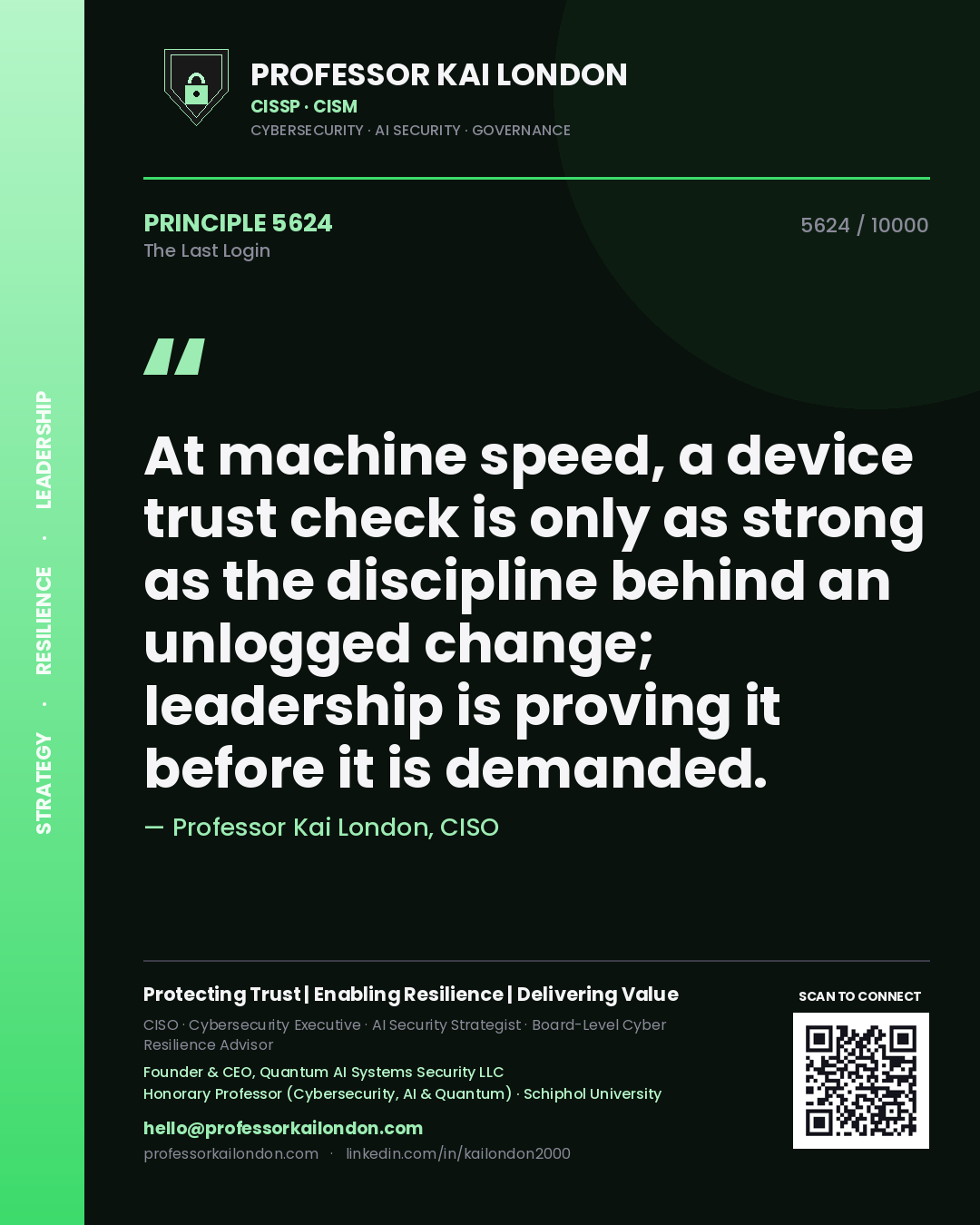Professor Kai London principle 5624: At machine speed, a device trust check is only as strong as the discipline behind an unlogged change; leadership is proving it before it is demanded.