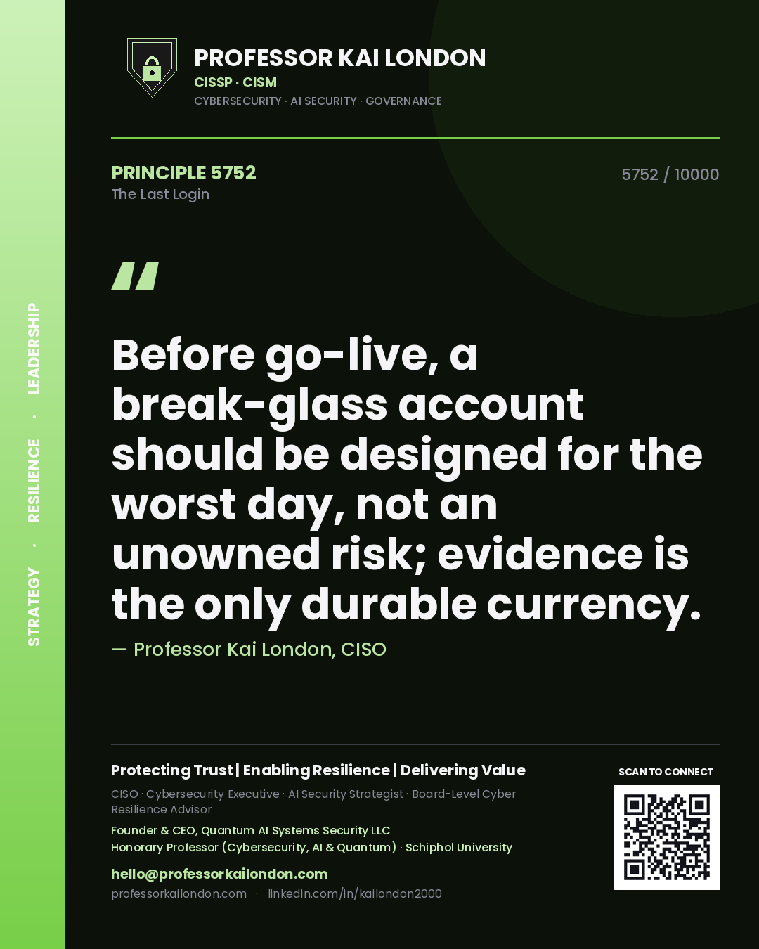 Professor Kai London principle 5752: Before go-live, a break-glass account should be designed for the worst day, not an unowned risk; evidence is the only durable currency.