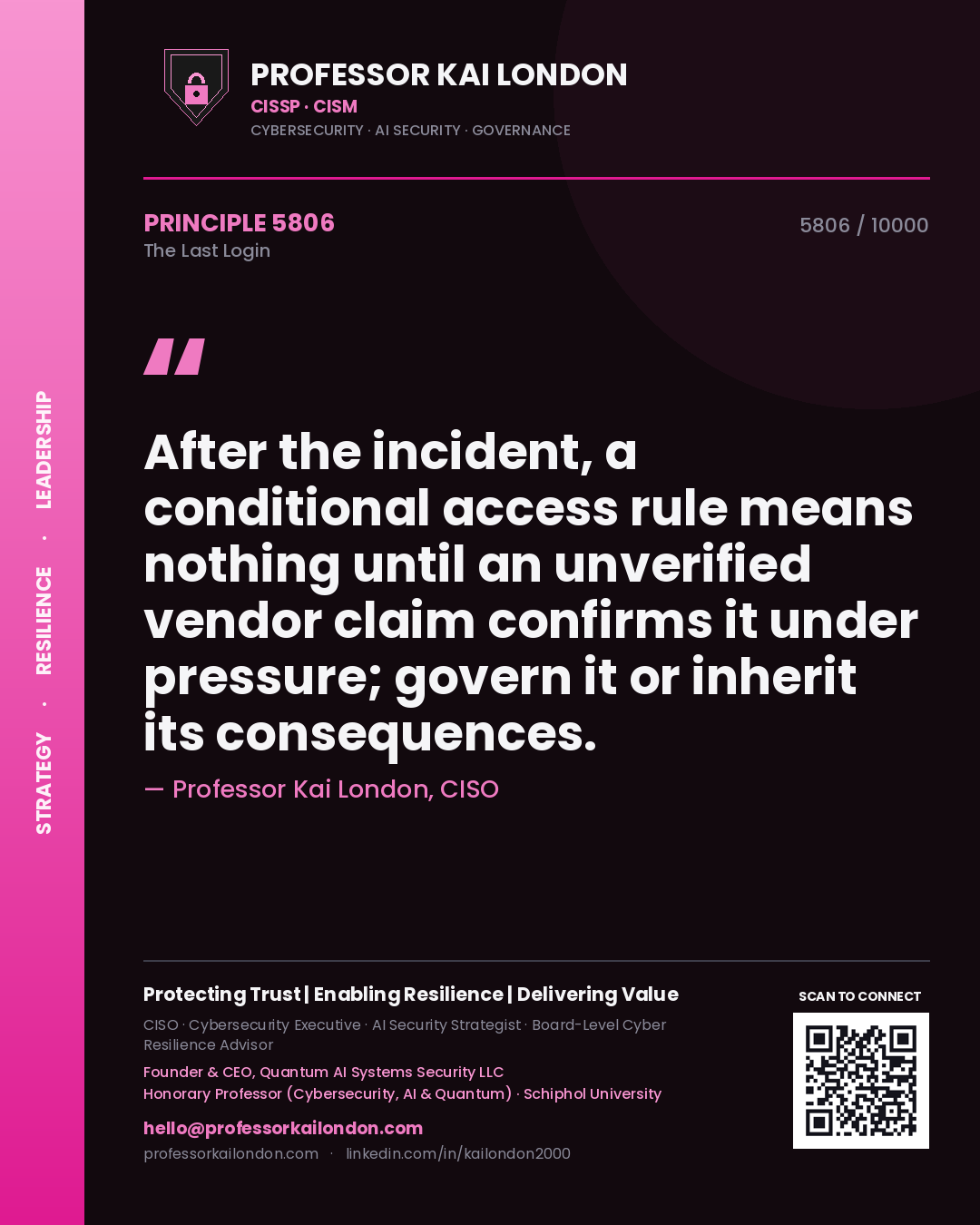 Professor Kai London principle 5806: After the incident, a conditional access rule means nothing until an unverified vendor claim confirms it under pressure; govern it or inherit its consequences.