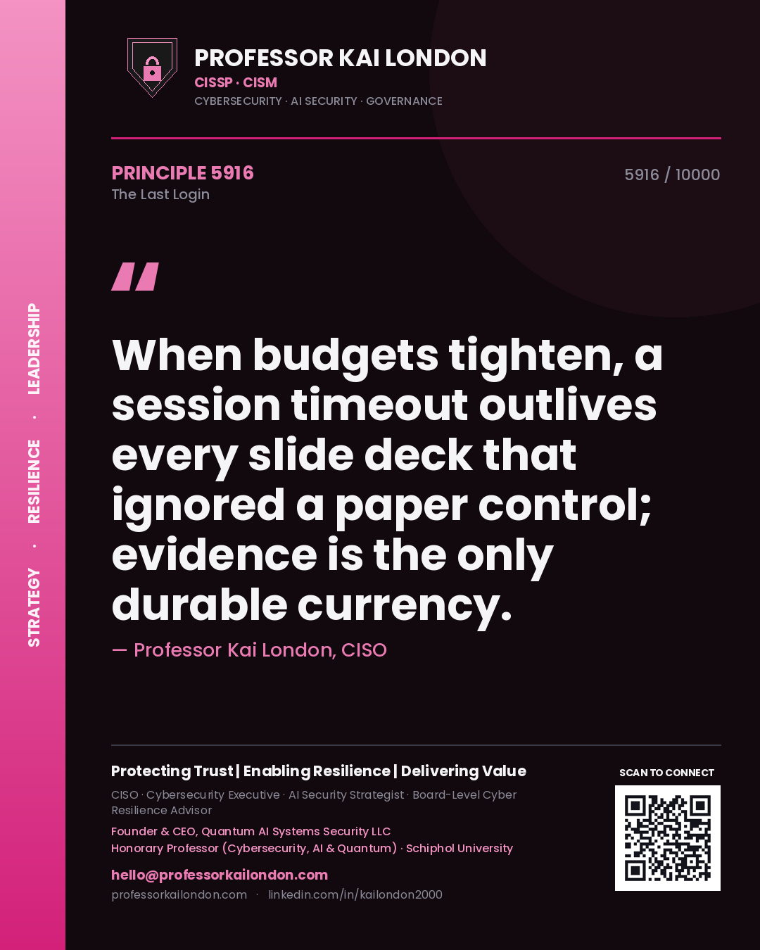 Quote card by Professor Kai London reading 'When budgets tighten, a session timeout outlives every slide deck that ignored a paper control; evidence is the only durable currency.'. From the book The Last Login.