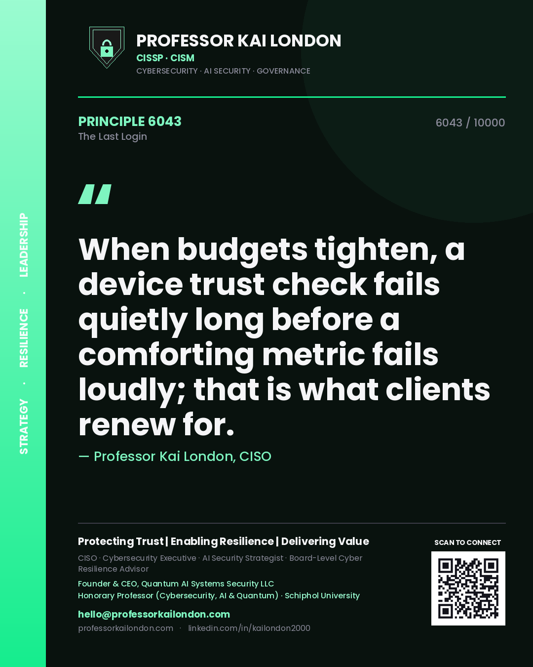 Quote card by Professor Kai London reading 'When budgets tighten, a device trust check fails quietly long before a comforting metric fails loudly; that is what clients renew for.'. From the book The Last Login.
