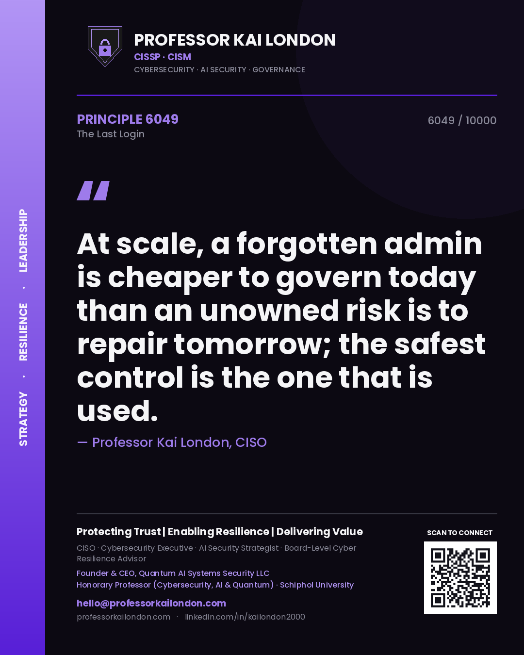 Quote card by Professor Kai London reading 'At scale, a forgotten admin is cheaper to govern today than an unowned risk is to repair tomorrow; the safest control is the one that is used.'. From the book The Last Login.