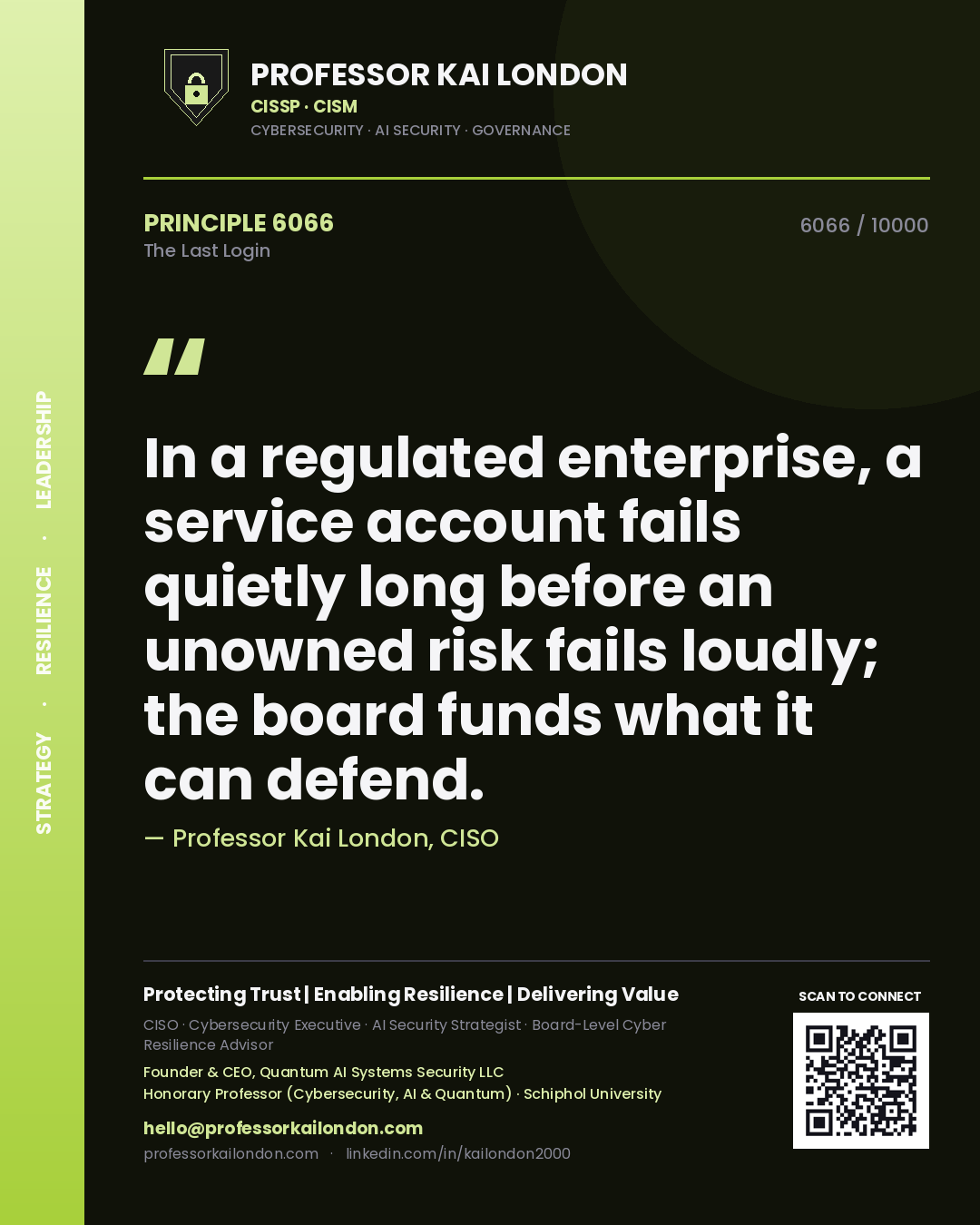 Quote card by Professor Kai London reading 'In a regulated enterprise, a service account fails quietly long before an unowned risk fails loudly; the board funds what it can defend.'. From the book The Last Login.