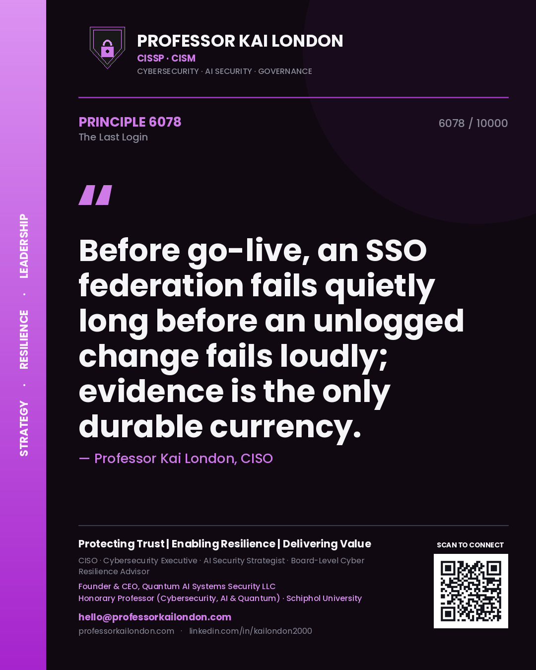 Professor Kai London principle 6078: Before go-live, an SSO federation fails quietly long before an unlogged change fails loudly; evidence is the only durable currency.
