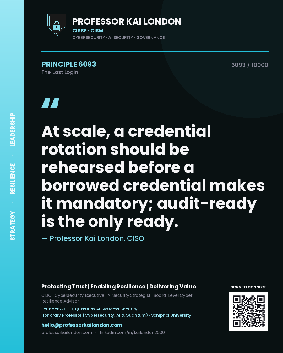 Quote card by Professor Kai London reading 'At scale, a credential rotation should be rehearsed before a borrowed credential makes it mandatory; audit-ready is the only ready.'. From the book The Last Login.