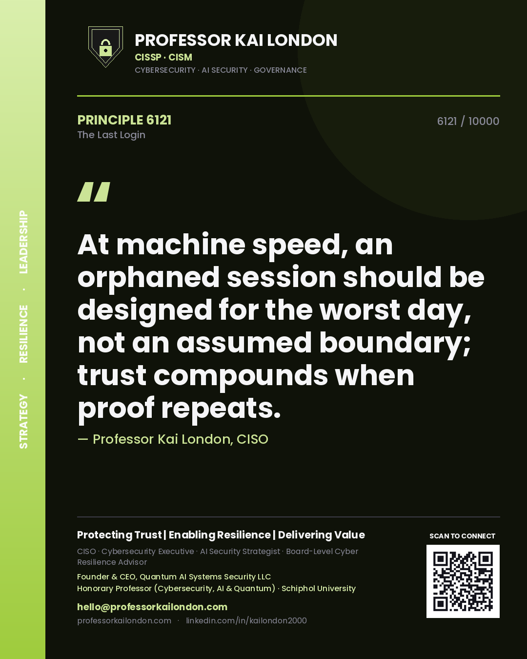 Professor Kai London principle 6121: At machine speed, an orphaned session should be designed for the worst day, not an assumed boundary; trust compounds when proof repeats.