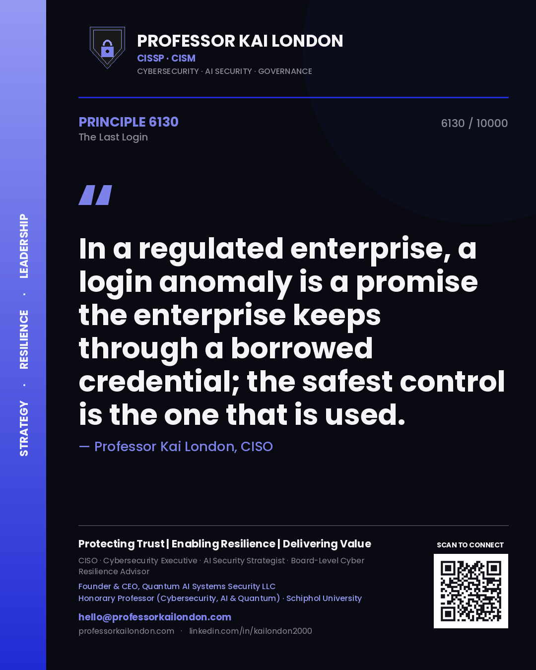 Professor Kai London principle 6130: In a regulated enterprise, a login anomaly is a promise the enterprise keeps through a borrowed credential; the safest control is the one that is used.