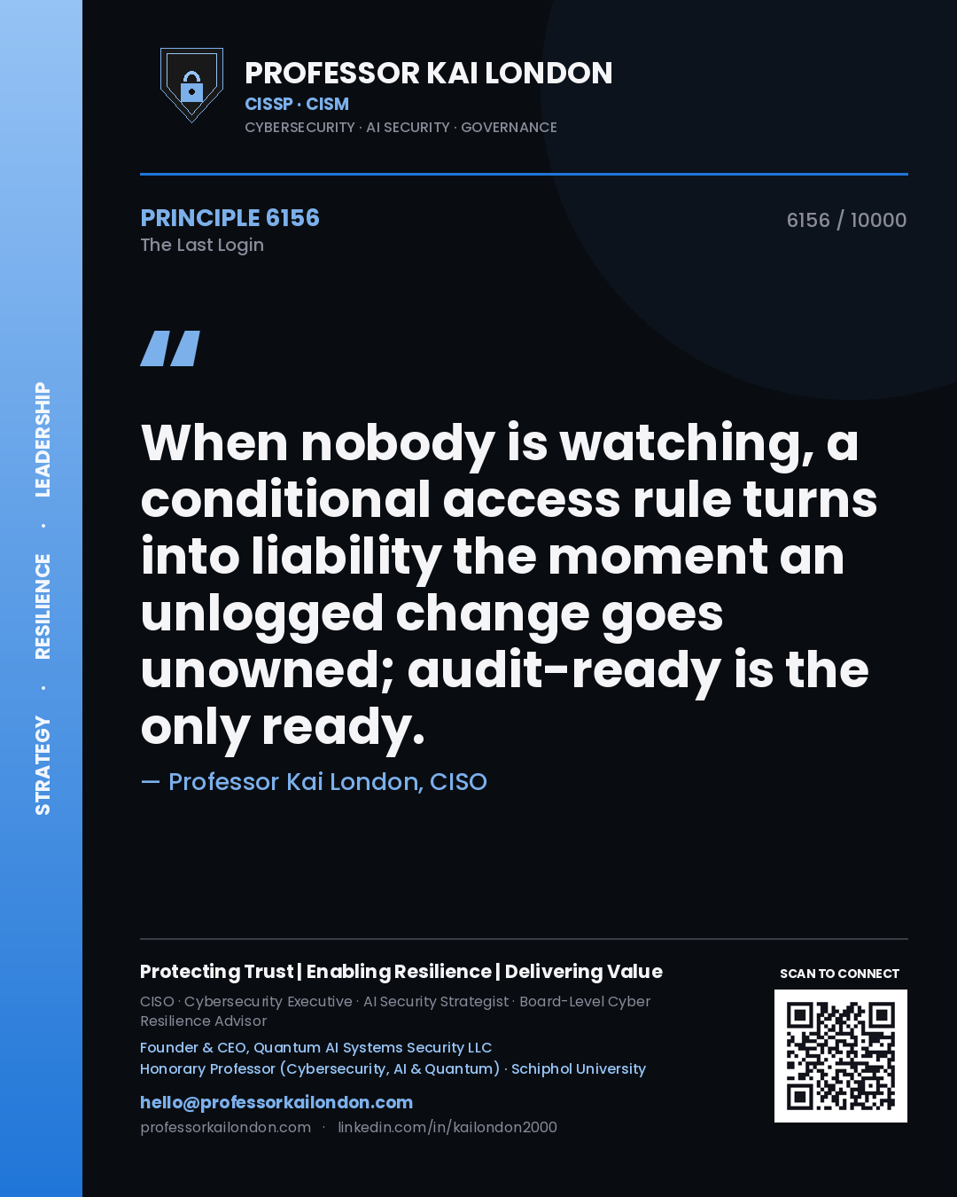 Professor Kai London principle 6156: When nobody is watching, a conditional access rule turns into liability the moment an unlogged change goes unowned; audit-ready is the only ready.