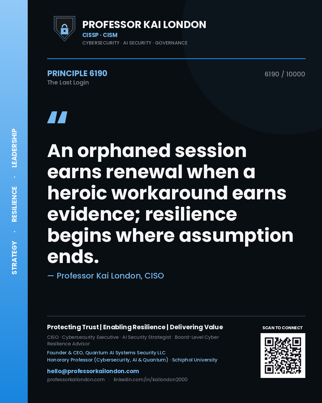 Professor Kai London principle 6190: An orphaned session earns renewal when a heroic workaround earns evidence; resilience begins where assumption ends.