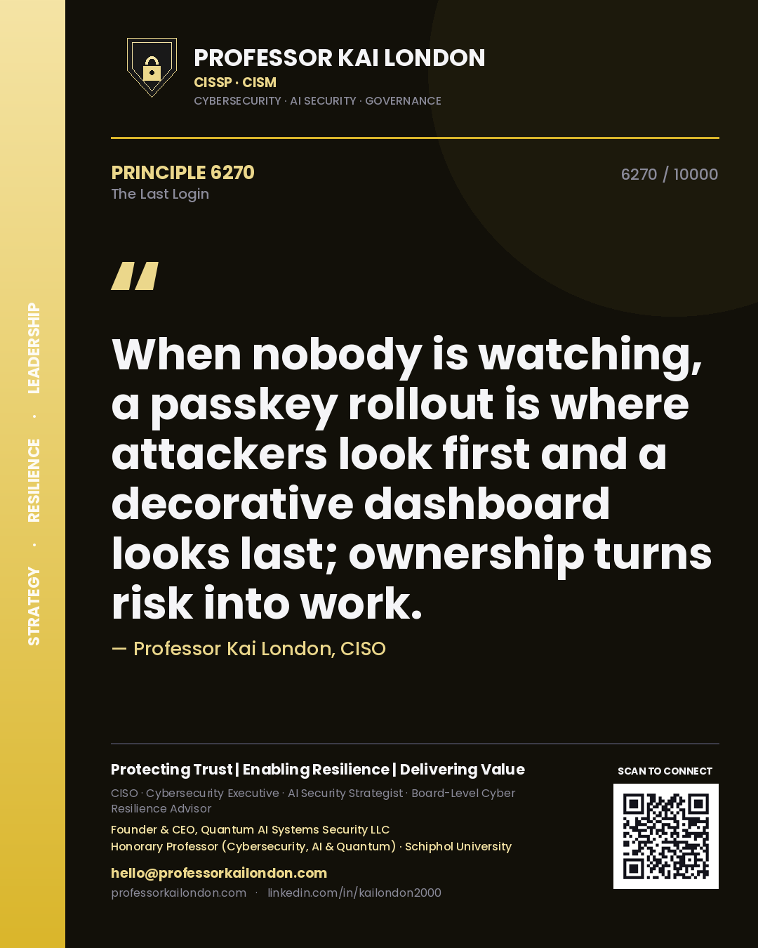 Quote card by Professor Kai London reading 'When nobody is watching, a passkey rollout is where attackers look first and a decorative dashboard looks last; ownership turns risk into work.'. From the book The Last Login.