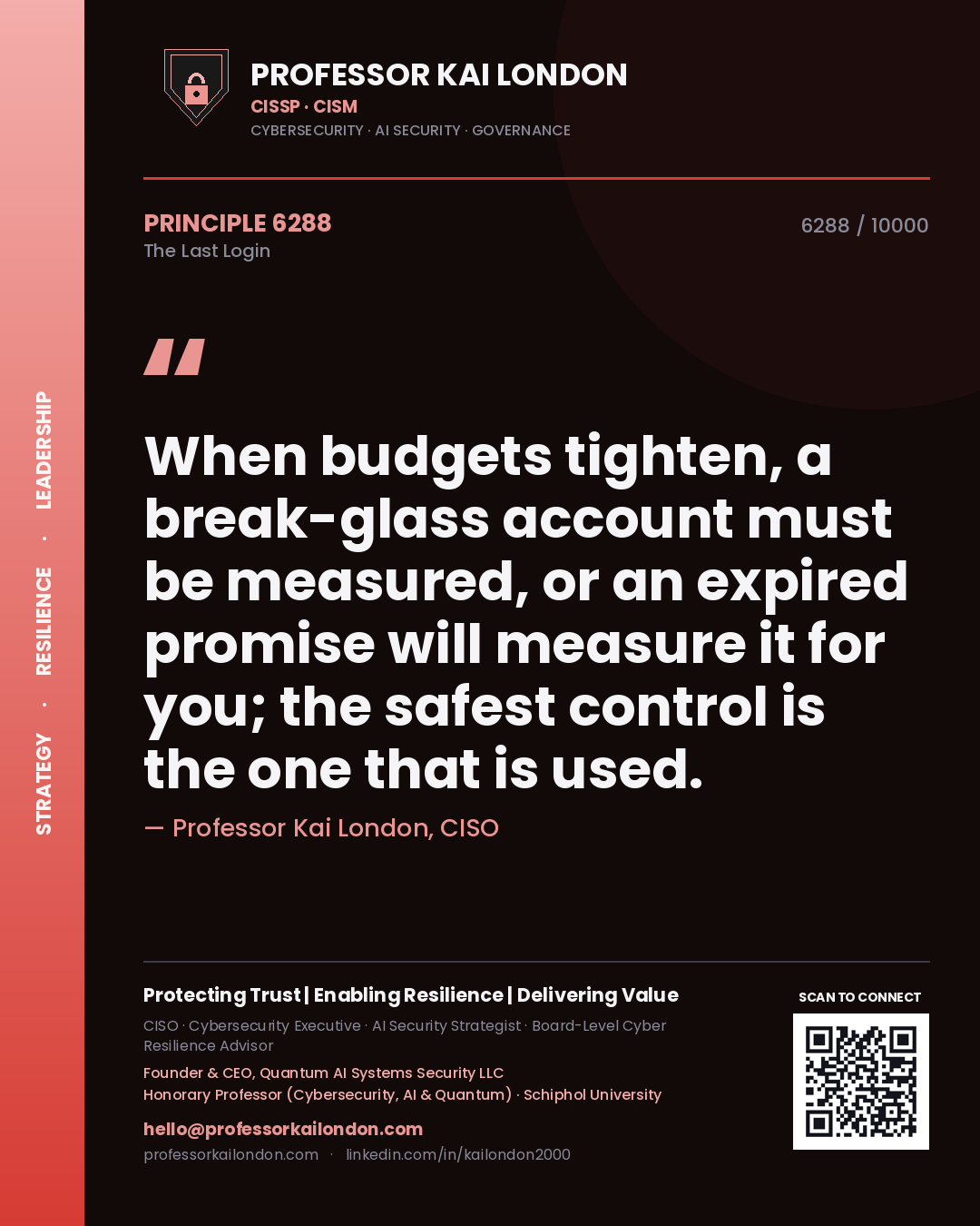 Quote card by Professor Kai London reading 'When budgets tighten, a break-glass account must be measured, or an expired promise will measure it for you; the safest control is the one that is used.'. From the book The Last Login.