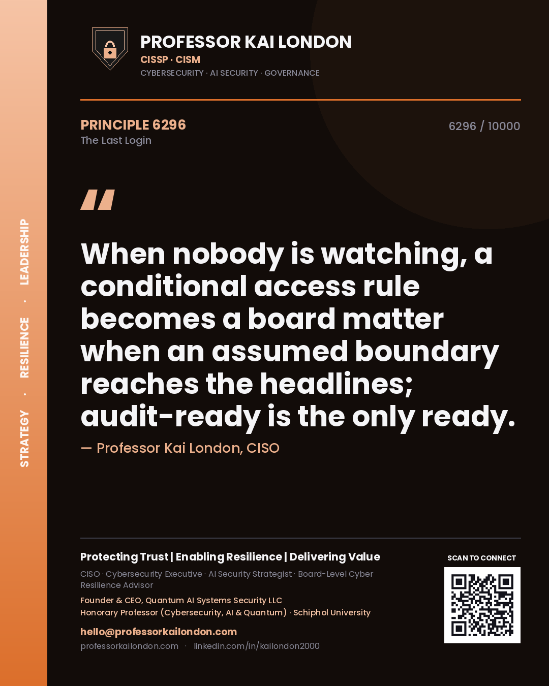 Quote card by Professor Kai London reading 'When nobody is watching, a conditional access rule becomes a board matter when an assumed boundary reaches the headlines; audit-ready is the only ready.'. From the book The Last Login.