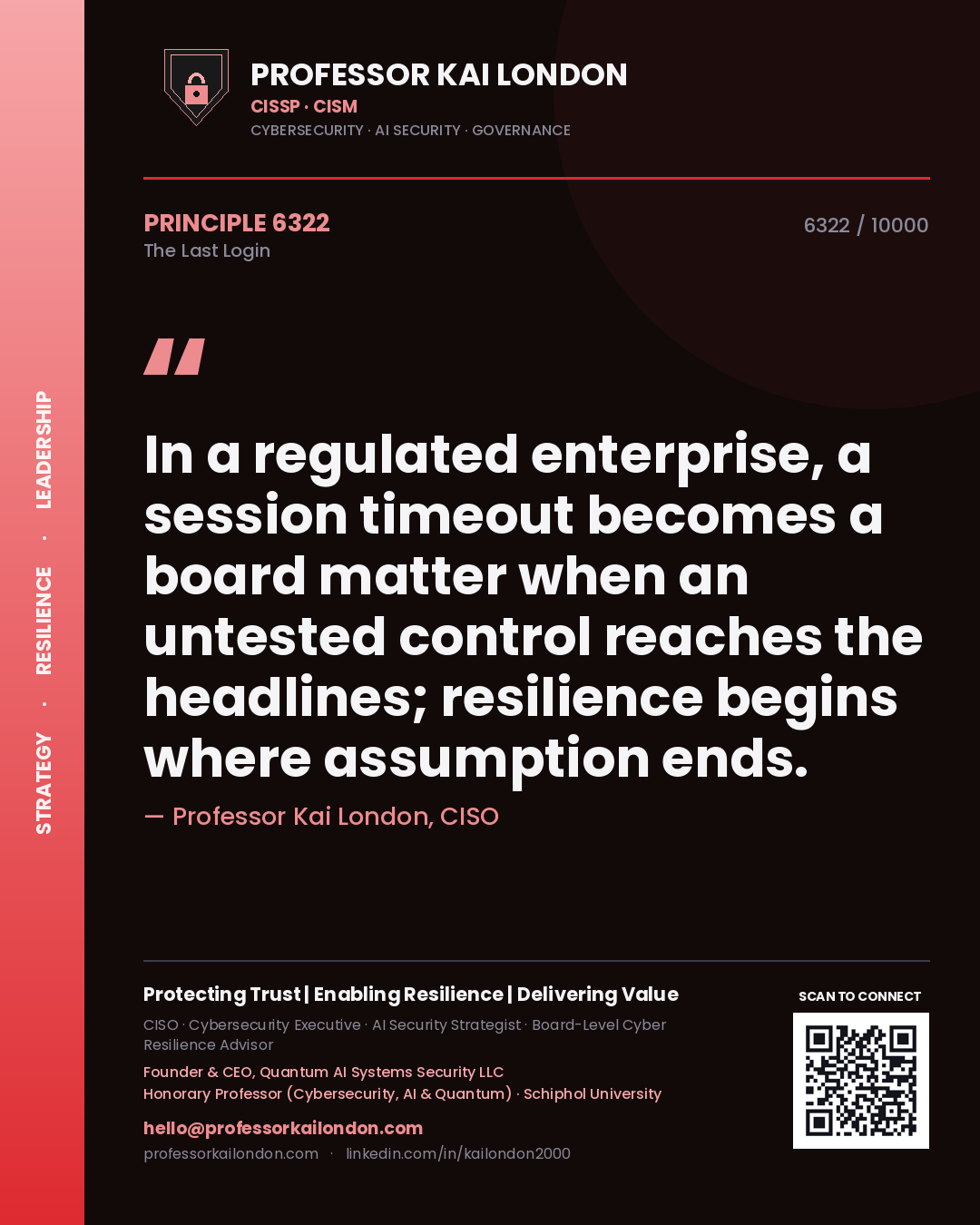 Quote card by Professor Kai London reading 'In a regulated enterprise, a session timeout becomes a board matter when an untested control reaches the headlines; resilience begins where assumption ends.'. From the book The Last Login.
