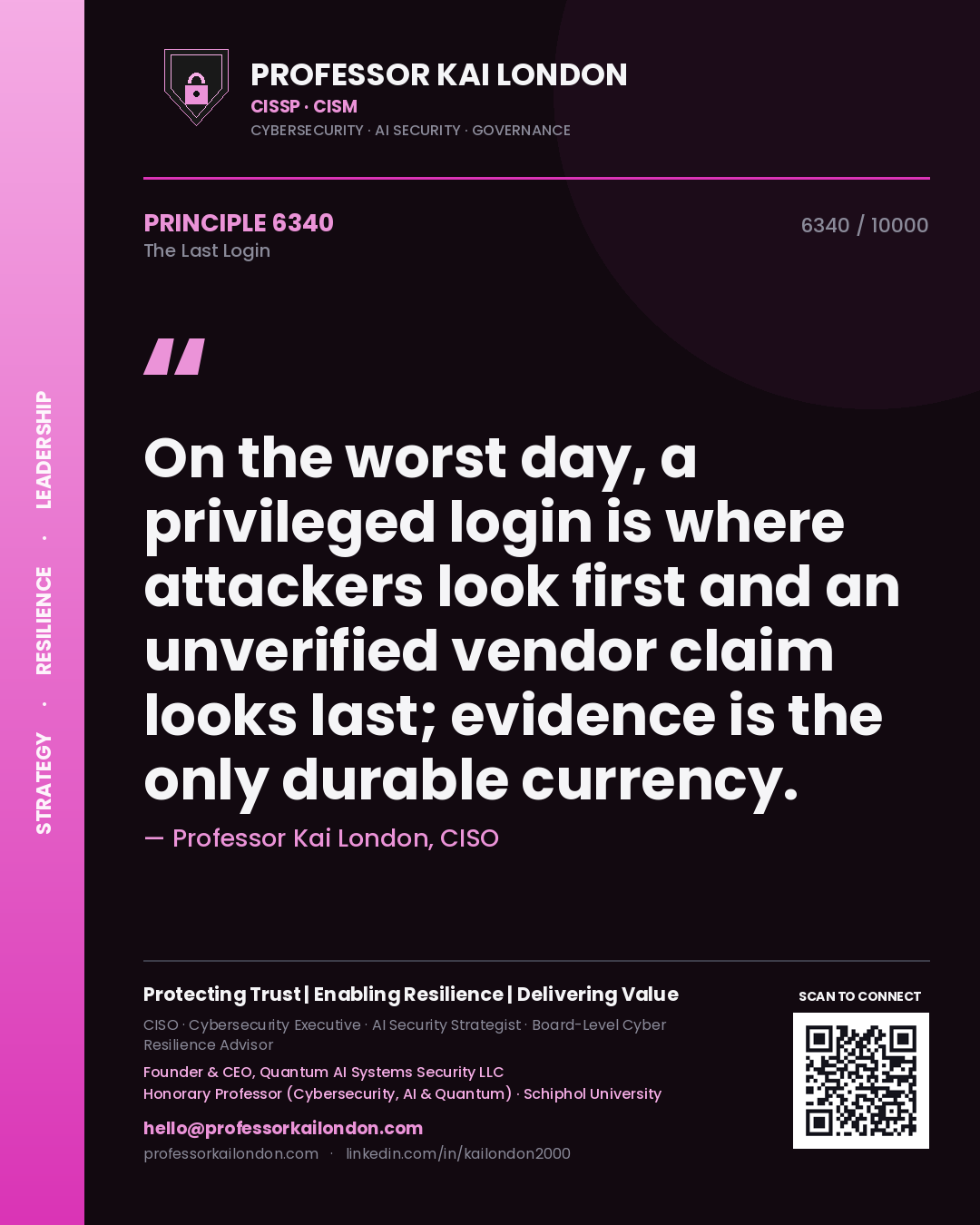 Quote card by Professor Kai London reading 'On the worst day, a privileged login is where attackers look first and an unverified vendor claim looks last; evidence is the only durable currency.'. From the book The Last Login.